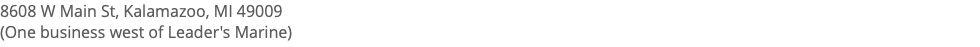 8608 W Main St, Kalamazoo, MI 49009 (One business west of Leader's Marine)